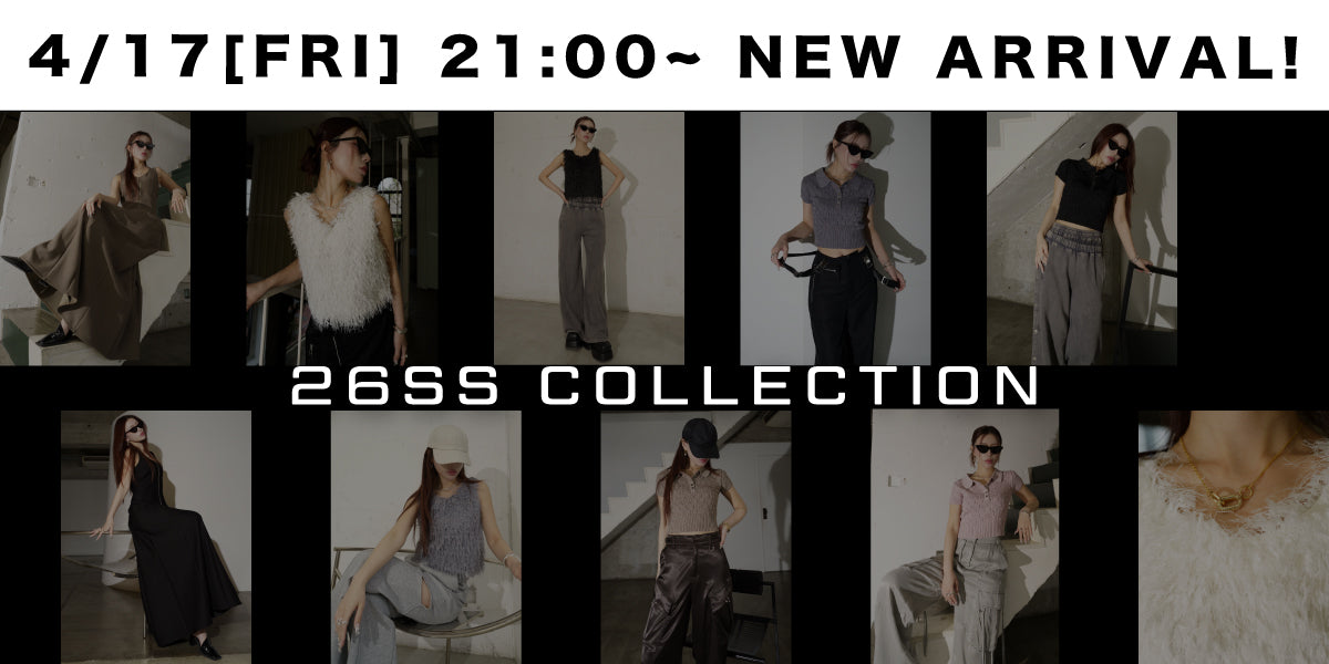 4/17(FRI) 21:00~ <br>26SS NEW ARRIVAL!!