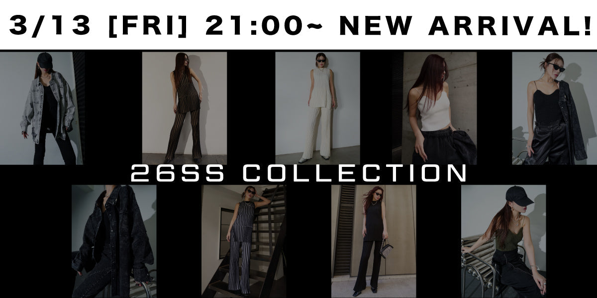 3/13(FRI) 21:00~ <br>26SS NEW ARRIVAL!!